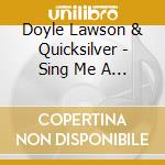 Doyle Lawson & Quicksilver - Sing Me A Song About Jesus cd musicale di Doyle & Quicksilver Lawson