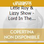Little Roy & Lizzy Show - Lord In The Morning