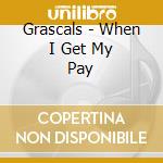 Grascals - When I Get My Pay cd musicale di Grascals