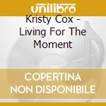 Kristy Cox - Living For The Moment cd musicale di Kristy Cox