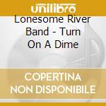 Lonesome River Band - Turn On A Dime cd musicale di Lonesome River Band