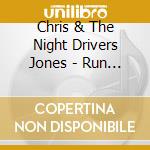 Chris & The Night Drivers Jones - Run Away Tonight cd