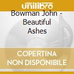Bowman John - Beautiful Ashes cd