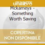 Mckameys - Something Worth Saving cd