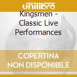 Kingsmen - Classic Live Performances cd musicale