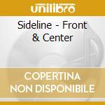 Sideline - Front & Center cd musicale di Sideline