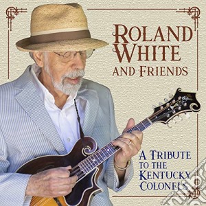Roland White - A Tribute To The Kentucky Colonels cd musicale di Roland White