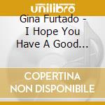 Gina Furtado - I Hope You Have A Good Life cd