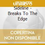 Sideline - Breaks To The Edge cd musicale