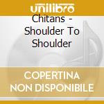 Chitans - Shoulder To Shoulder cd musicale