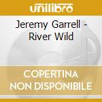 Jeremy Garrell - River Wild cd