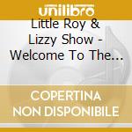 Little Roy & Lizzy Show - Welcome To The Show cd
