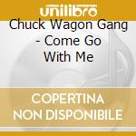 Chuck Wagon Gang - Come Go With Me cd musicale
