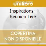 Inspirations - Reunion Live cd musicale
