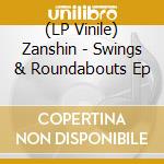 (LP Vinile) Zanshin - Swings & Roundabouts Ep