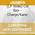 (LP Vinile) Cid Rim - Charge/Kano lp vinile di Cid Rim