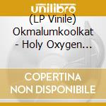 (LP Vinile) Okmalumkoolkat - Holy Oxygen Ii