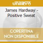 James Hardway - Positive Sweat cd