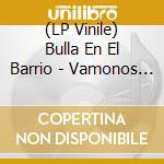 (LP Vinile) Bulla En El Barrio - Vamonos Que Nos Vamos lp vinile