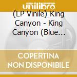 (LP Vinile) King Canyon - King Canyon (Blue Marble Vinyl) vinile