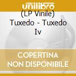 (LP Vinile) Tuxedo - Tuxedo Iv vinile