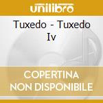 Tuxedo - Tuxedo Iv cd