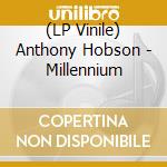 (LP Vinile) Anthony Hobson - Millennium vinile