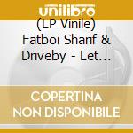 (LP Vinile) Fatboi Sharif & Driveby - Let Me Out vinile