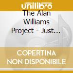 The Alan Williams Project - Just Sayin'... (Feat. Pete Verbois) cd musicale di The Alan Williams Project