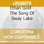 Ethan Gold - The Song Of Sway Lake cd musicale di Ethan Gold