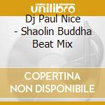 Dj Paul Nice - Shaolin Buddha Beat Mix cd