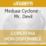 Medusa Cyclone - Mr. Devil cd musicale di Medusa Cyclone