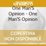 One Man'S Opinion - One Man'S Opinion cd