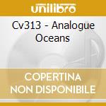 Cv313 - Analogue Oceans cd