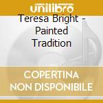 Teresa Bright - Painted Tradition cd