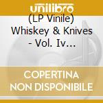 (LP Vinile) Whiskey & Knives - Vol. Iv - Live From De Nile vinile