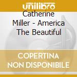 Catherine Miller - America The Beautiful cd