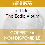 Ed Hale - The Eddie Album cd
