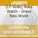 (LP Vinile) Nuke Watch - Grave New World vinile