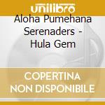 Aloha Pumehana Serenaders - Hula Gem cd