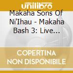 Makaha Sons Of Ni'Ihau - Makaha Bash 3: Live At The Shell cd