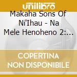 Makaha Sons Of Ni'Ihau - Na Mele Henoheno 2: Na Makahik cd