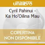 Cyril Pahinui - Ka Ho'Oilina Mau cd