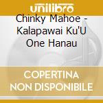 Chinky Mahoe - Kalapawai Ku'U One Hanau cd