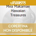 Mea Makamae Hawaiian Treasures cd musicale