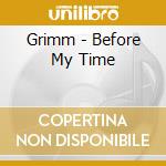 Grimm - Before My Time cd musicale di Grimm