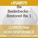 Bix Beiderbecke - Restored Bix 1 cd