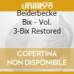 Beiderbecke Bix - Vol. 3-Bix Restored cd