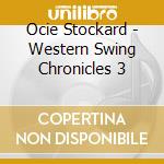 Ocie Stockard - Western Swing Chronicles 3 cd musicale di Ocie Stockard