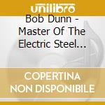 Bob Dunn - Master Of The Electric Steel Guitar (2 Cd) cd musicale di Dunn, Bob
